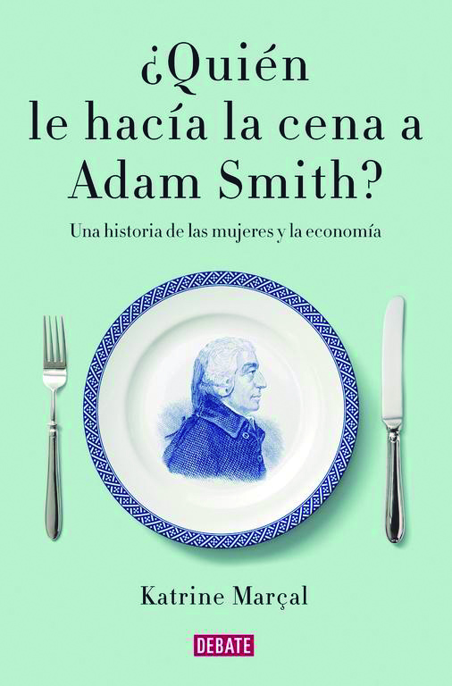 Quién le hacía la cena a Adam Smith? // ¡Era su madre, estúpido! |  Alternativas Económicas