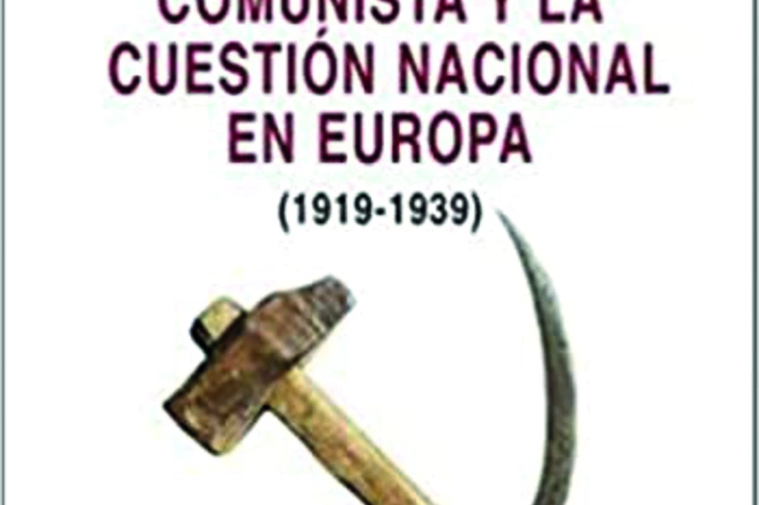 Portada de La Internacional Comunista y la cuestión nacional en Europa (1919-1939)