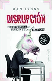 Portada de Disrupción.  Mi desventura en la burbuja de las 'startups'